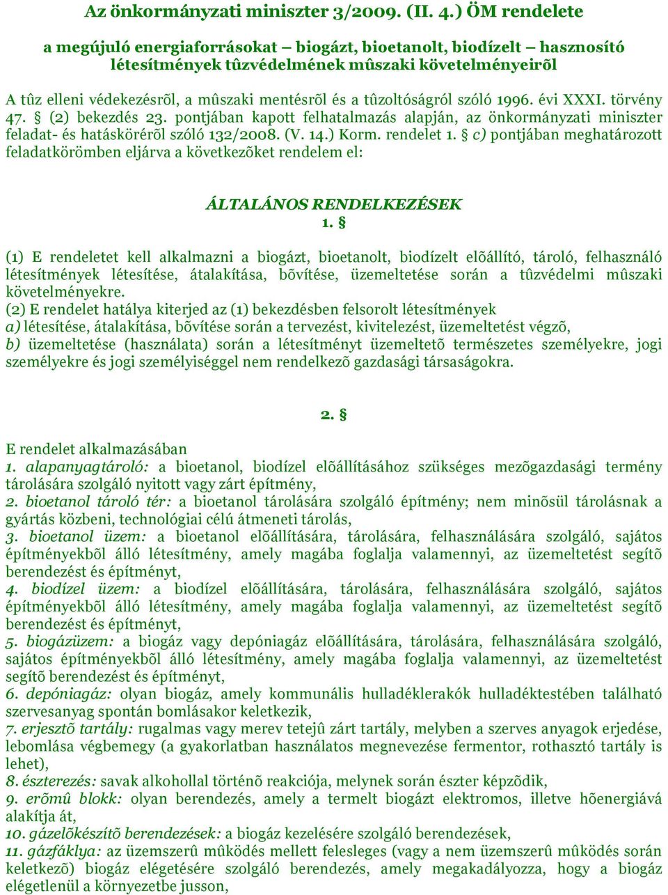 tûzoltóságról szóló 1996. évi XXXI. törvény 47. (2) bekezdés 23. pontjában kapott felhatalmazás alapján, az önkormányzati miniszter feladat- és hatáskörérõl szóló 132/2008. (V. 14.) Korm. rendelet 1.