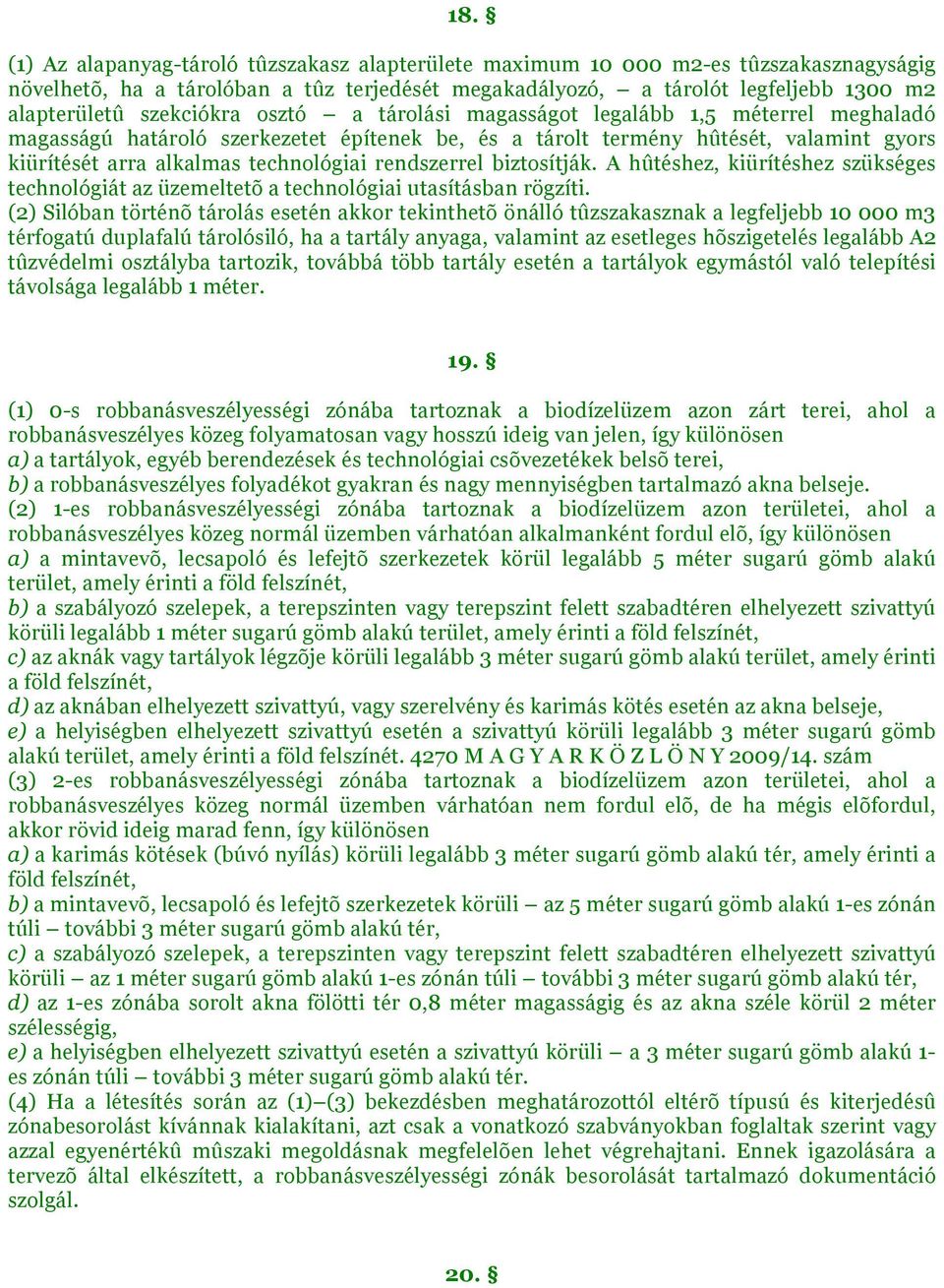 rendszerrel biztosítják. A hûtéshez, kiürítéshez szükséges technológiát az üzemeltetõ a technológiai utasításban rögzíti.