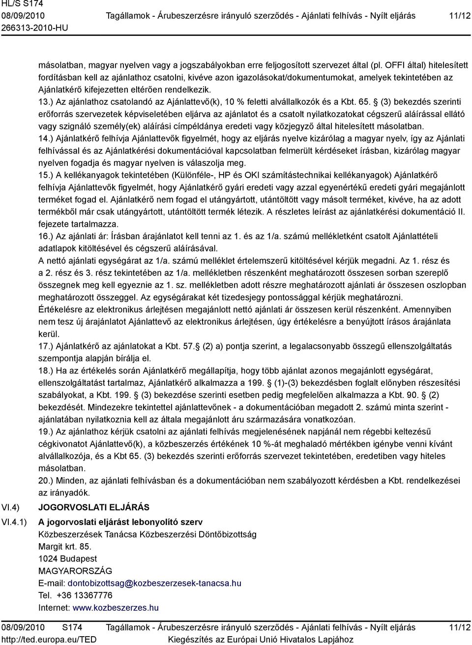 ) Az ajánlathoz csatolandó az Ajánlattevő(k), 10 % feletti alvállalkozók és a Kbt. 65.