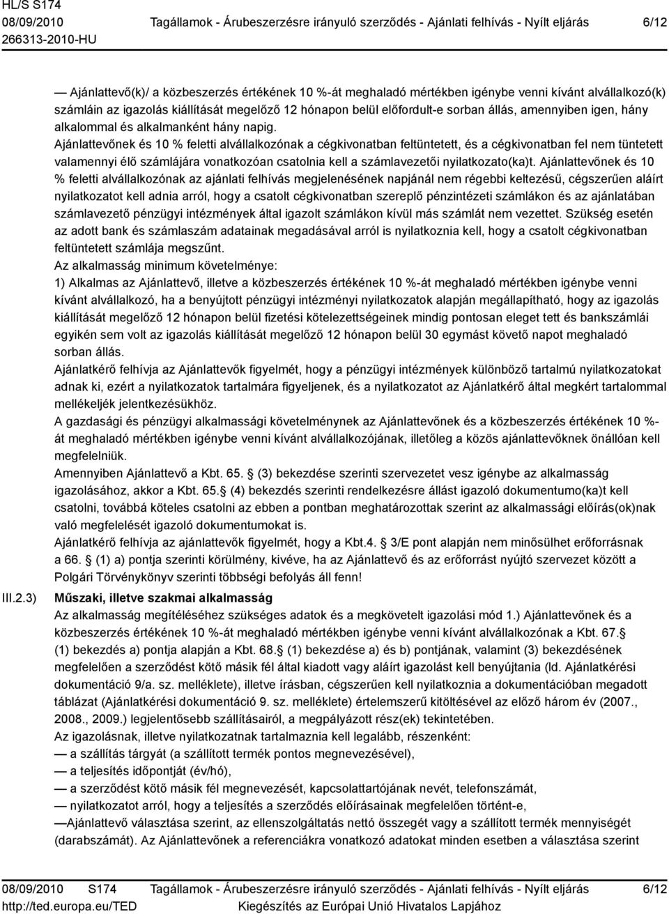 Ajánlattevőnek és 10 % feletti alvállalkozónak a cégkivonatban feltüntetett, és a cégkivonatban fel nem tüntetett valamennyi élő számlájára vonatkozóan csatolnia kell a számlavezetői