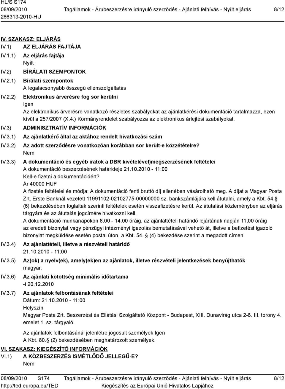 kerülni Igen Az elektronikus árverésre vonatkozó részletes szabályokat az ajánlatkérési dokumentáció tartalmazza, ezen kívül a 257/2007 (X.4.