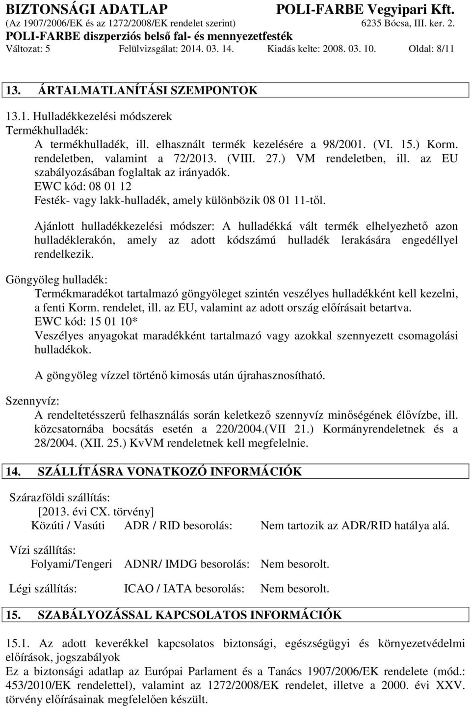 EWC kód: 08 01 12 Festék- vagy lakk-hulladék, amely különbözik 08 01 11-től.