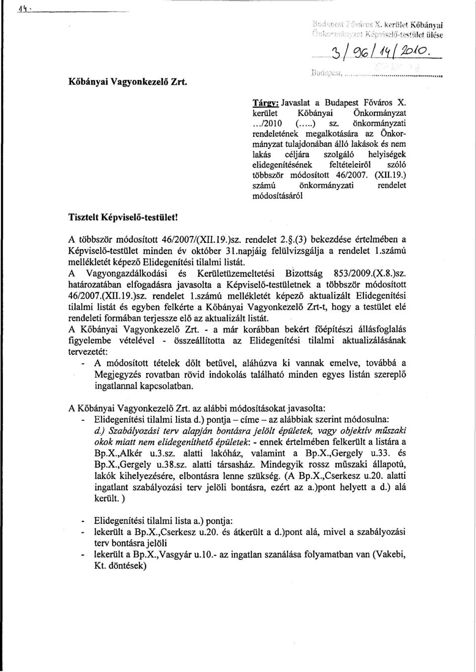 ) számú önkormányzati rendelet módosításáról Tisztelt Képviselő-testület! A többször módosított 46/2007/(XII.19.)sz. rendelet 2..(3) bekezdése értelmében a Képviselő-testület minden év október 31.