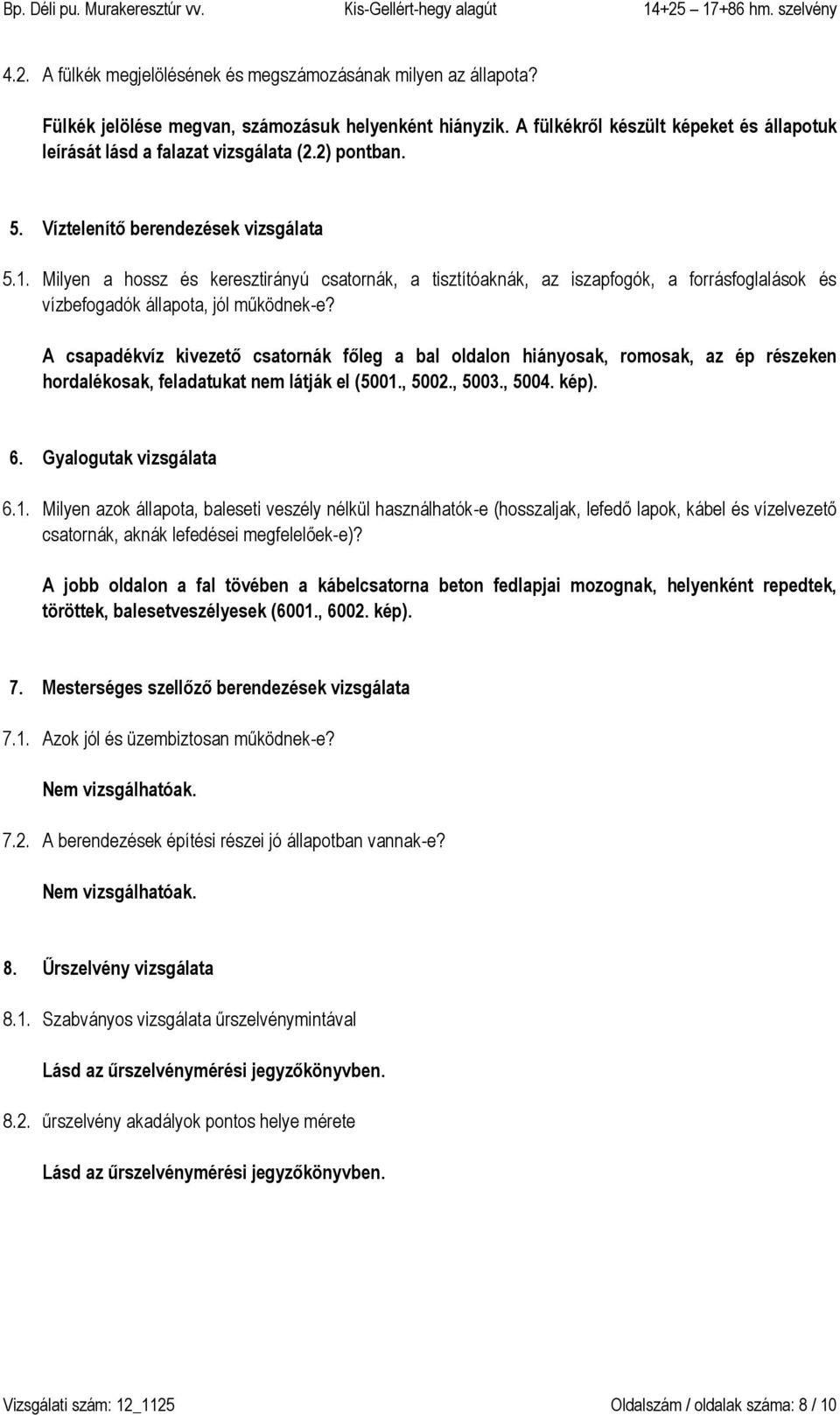 Milyen a hossz és keresztirányú csatornák, a tisztítóaknák, az iszapfogók, a forrásfoglalások és vízbefogadók állapota, jól működnek-e?