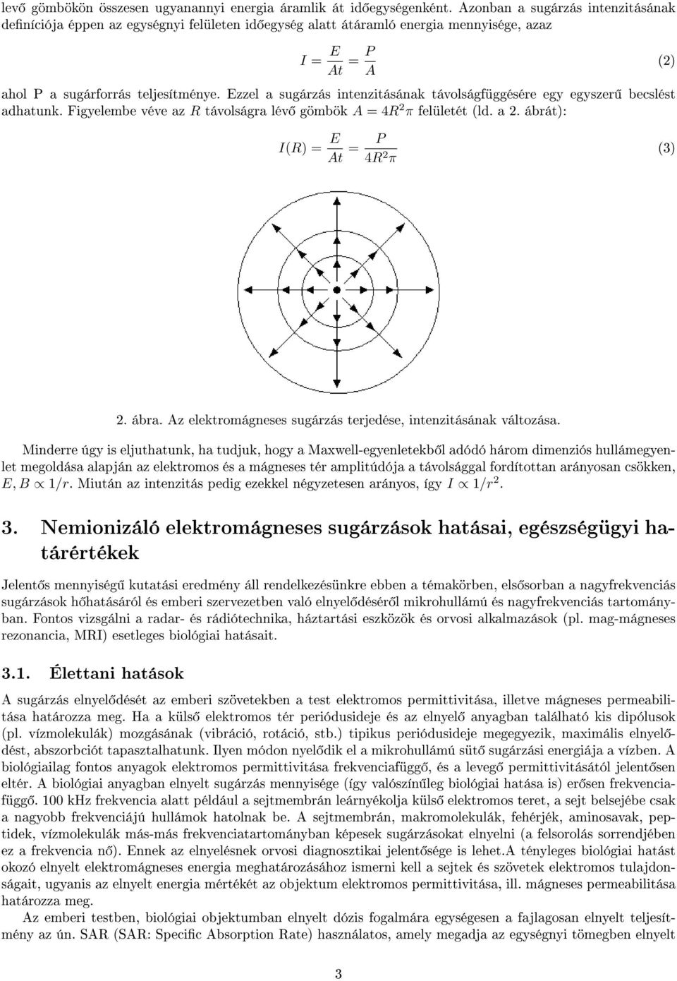 Ezzel a sugárzás intenzitásának távolságfüggésére egy egyszer becslést adhatunk. Figyelembe véve az R távolságra lév gömbök A = 4R 2 π felületét (ld. a 2. ábrát): I(R) = E At = P 4R 2 π (3) 2. ábra.