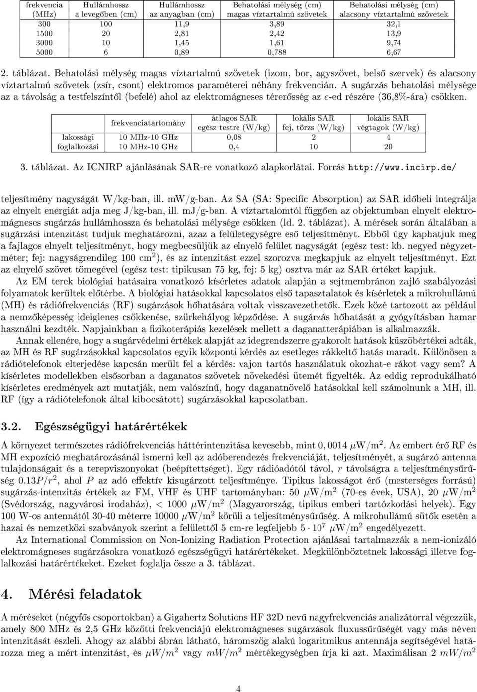 Behatolási mélység magas víztartalmú szövetek (izom, bor, agyszövet, bels szervek) és alacsony víztartalmú szövetek (zsír, csont) elektromos paraméterei néhány frekvencián.