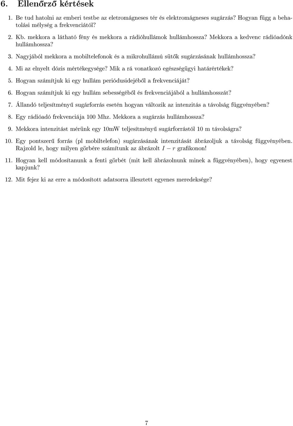 Mi az elnyelt dózis mértékegysége? Mik a rá vonatkozó egészségügyi határértékek? 5. Hogyan számítjuk ki egy hullám periódusidejéb l a frekvenciáját? 6.