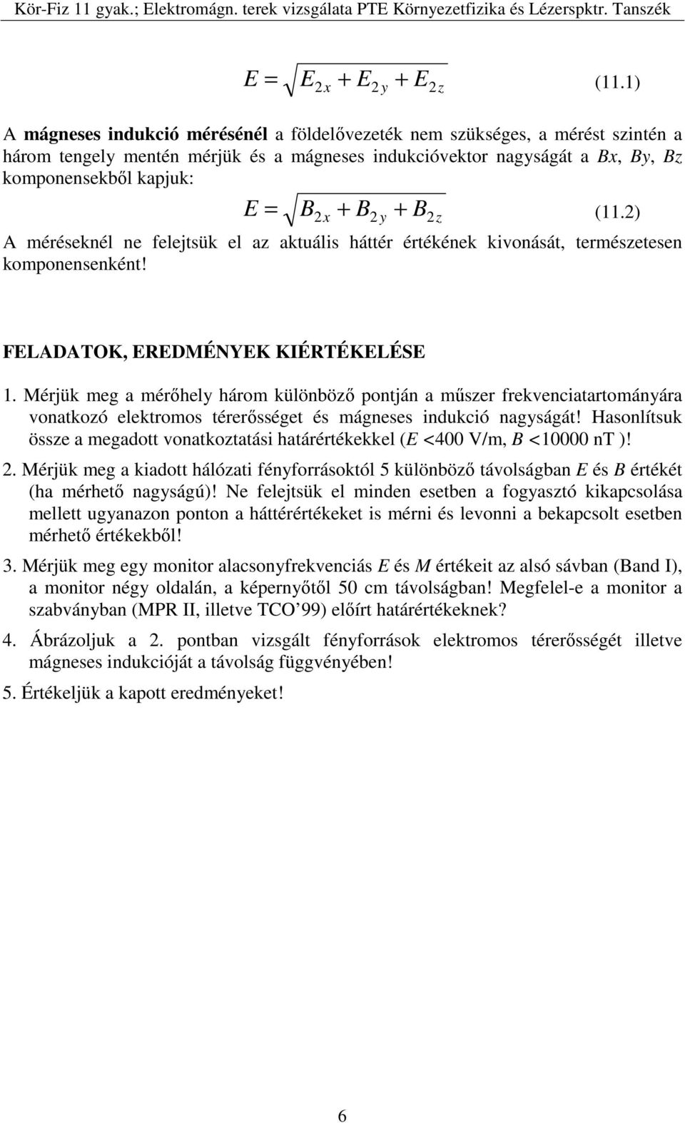 (11.2) E 2 x 2 y + 2z A méréseknél ne felejtsük el az aktuális háttér értékének kivonását, természetesen komponensenként! FELADATOK, EREDMÉNYEK KIÉRTÉKELÉSE 1.