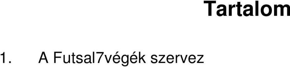 A Futsal7végék időrendje... 4 8. Helyezések/továbbjutás eldöntése a Futsal7végéken... 4 9. A Futsal7végék díjazása... 4 10. A Futsal7végék Fair Play-elismerése(i).