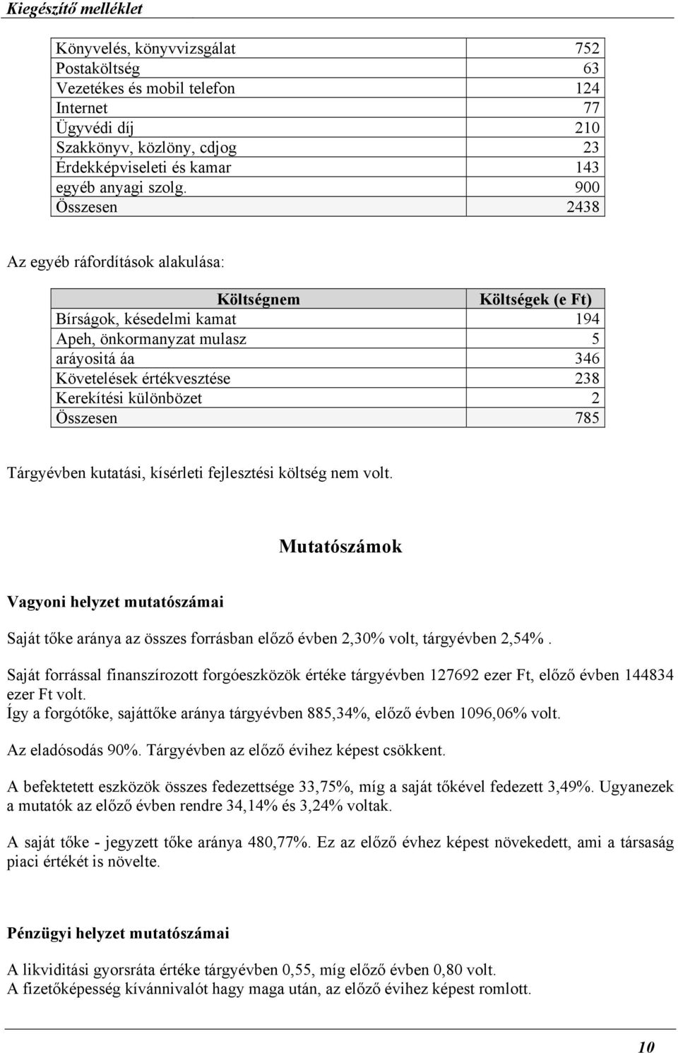 különbözet 2 Összesen 785 Tárgyévben kutatási, kísérleti fejlesztési költség nem volt.