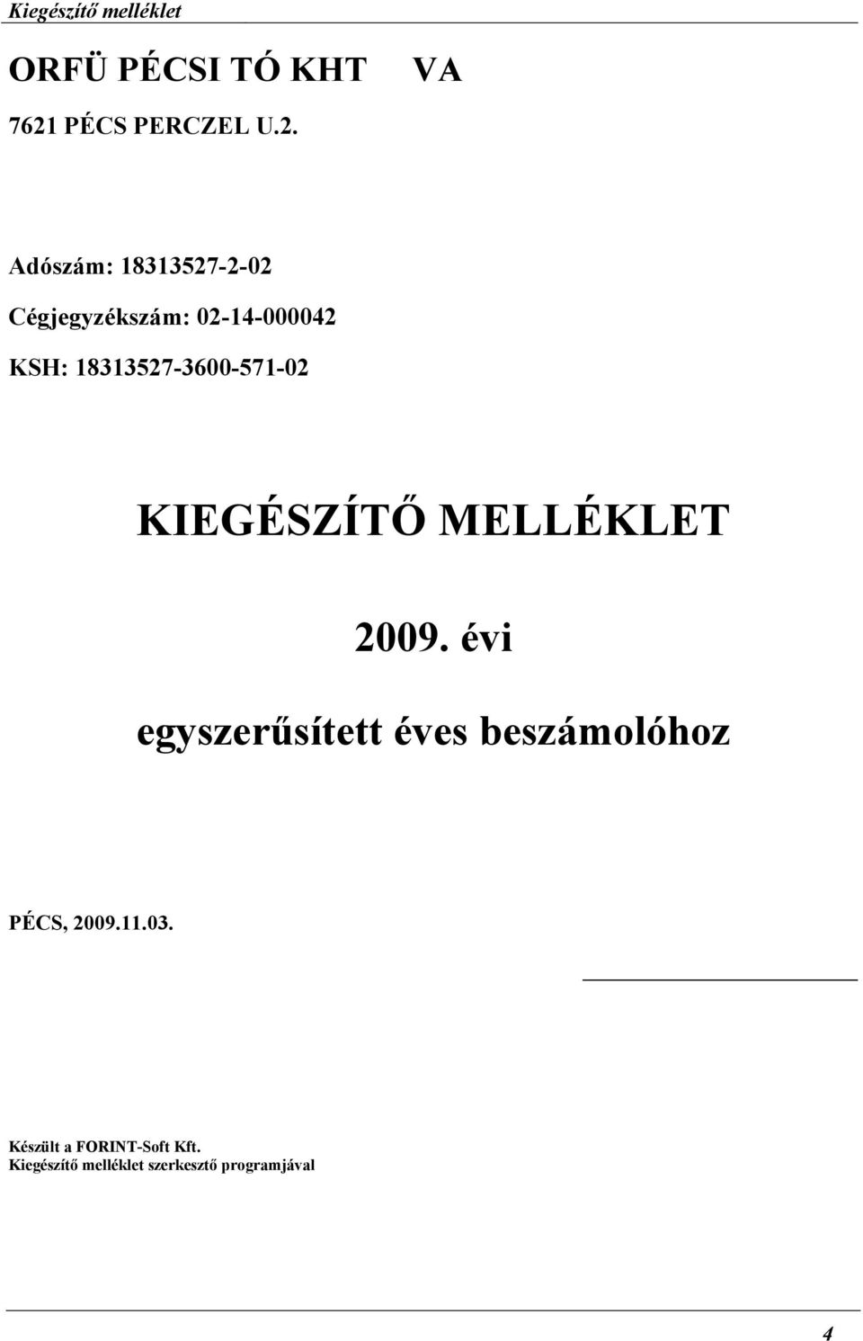 Adószám: 18313527-2-02 Cégjegyzékszám: 02-14-000042 KSH: