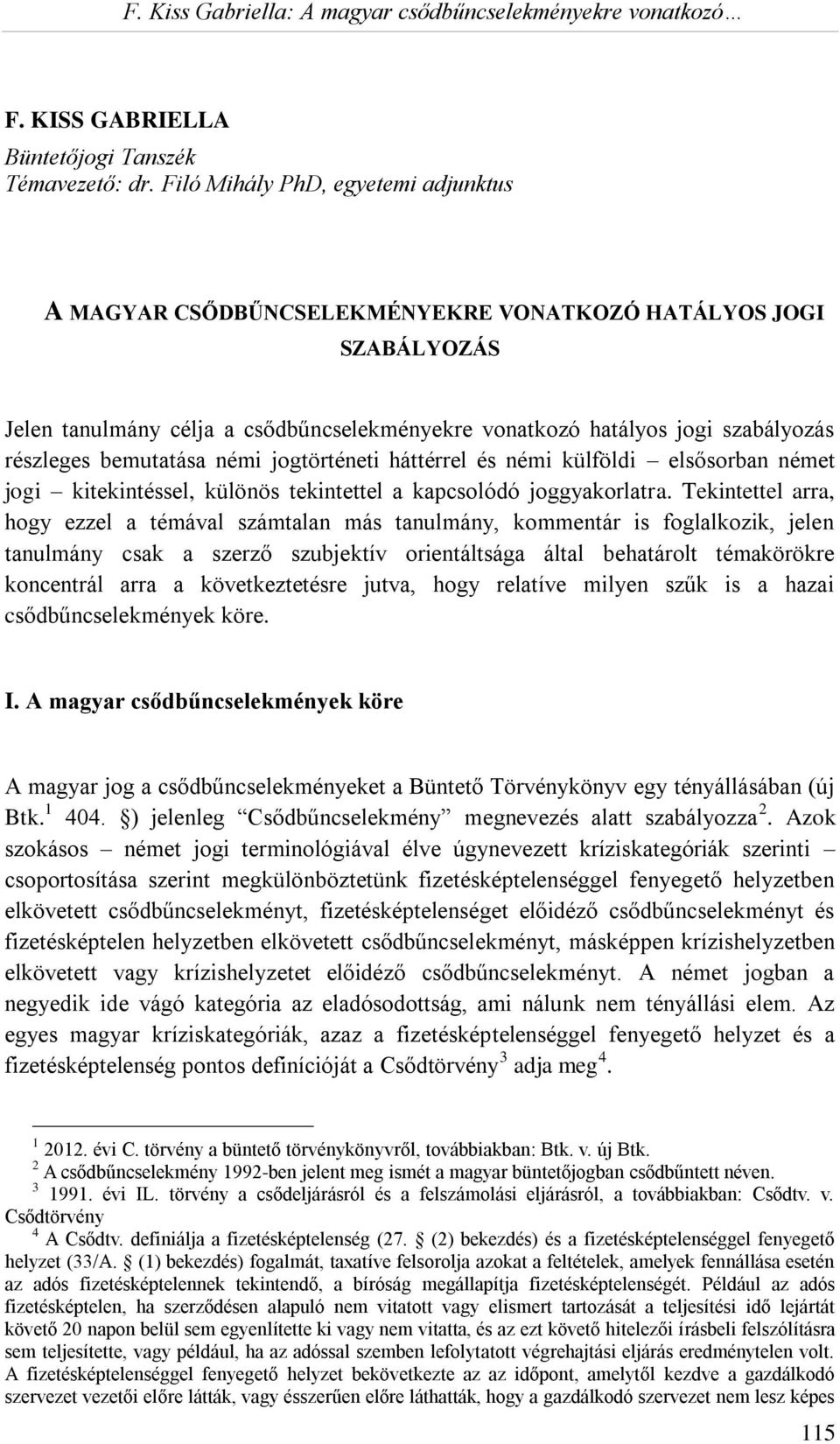 bemutatása némi jogtörténeti háttérrel és némi külföldi elsősorban német jogi kitekintéssel, különös tekintettel a kapcsolódó joggyakorlatra.