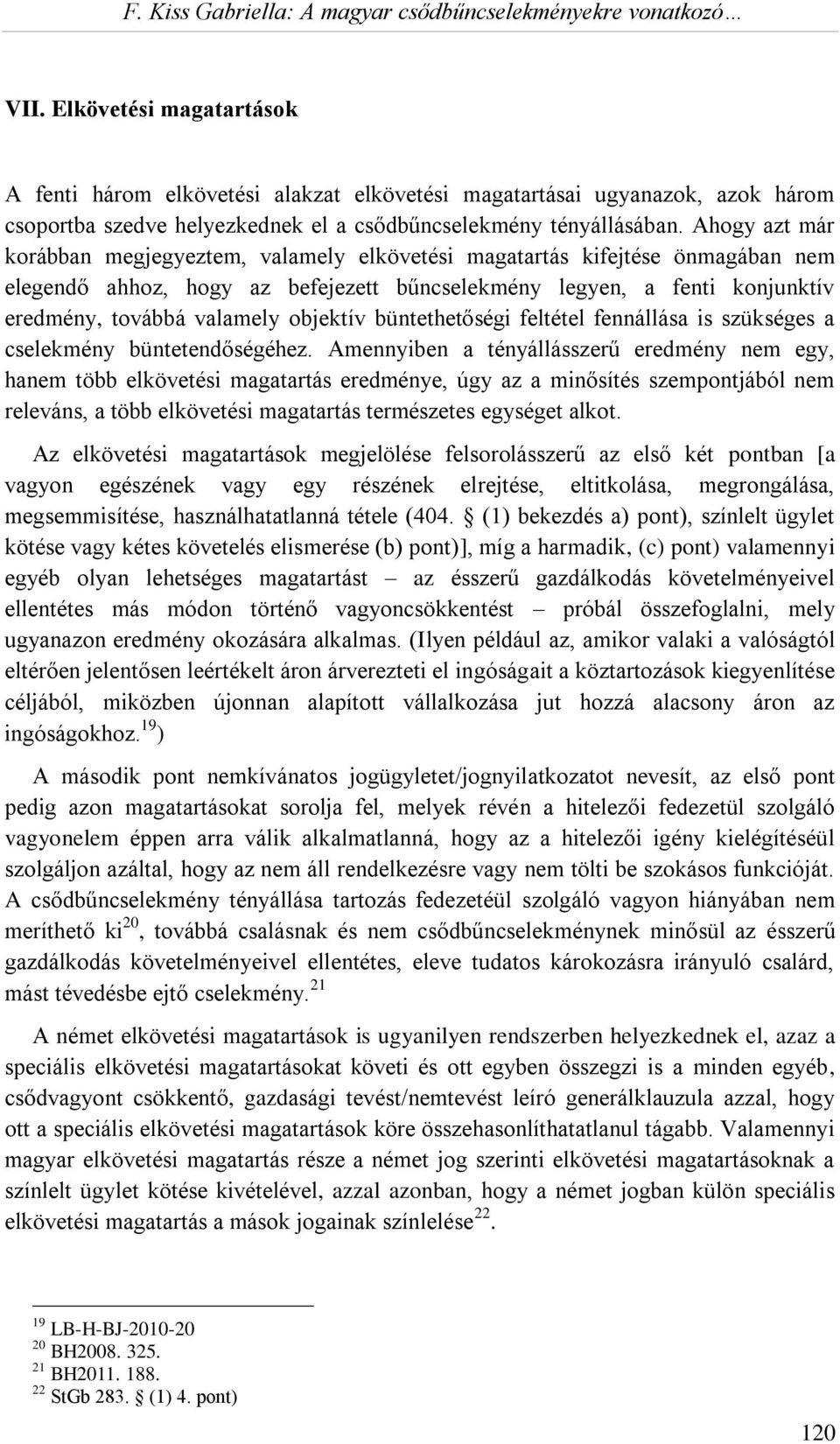 objektív büntethetőségi feltétel fennállása is szükséges a cselekmény büntetendőségéhez.