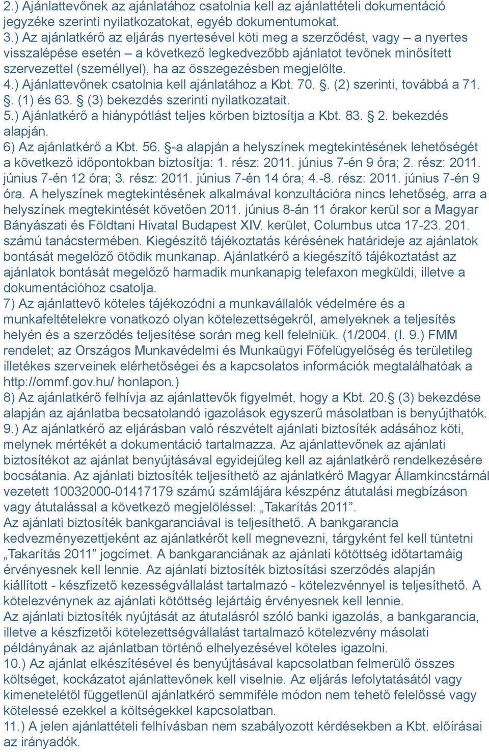 megjelölte. 4.) Ajánlattevőnek csatolnia kell ajánlatához a Kbt. 70.. (2) szerinti, továbbá a 71.. (1) és 63. (3) bekezdés szerinti nyilatkozatait. 5.