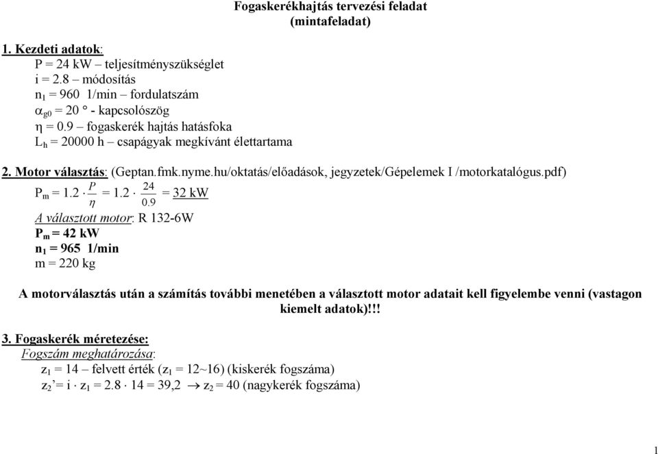 hu/oktatás/előadások, jegyzetek/gépelemek I /motorkatalógus.pdf) P 4 P m 1. 1. 3 kw η 0.