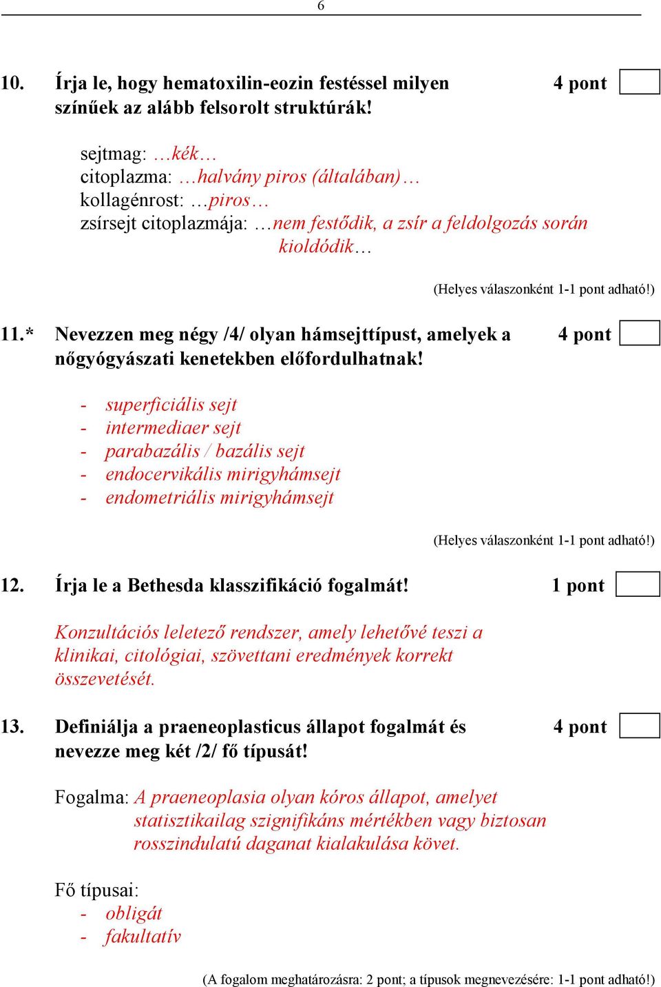 * Nevezzen meg négy /4/ olyan hámsejttípust, amelyek a 4 pont nıgyógyászati kenetekben elıfordulhatnak!