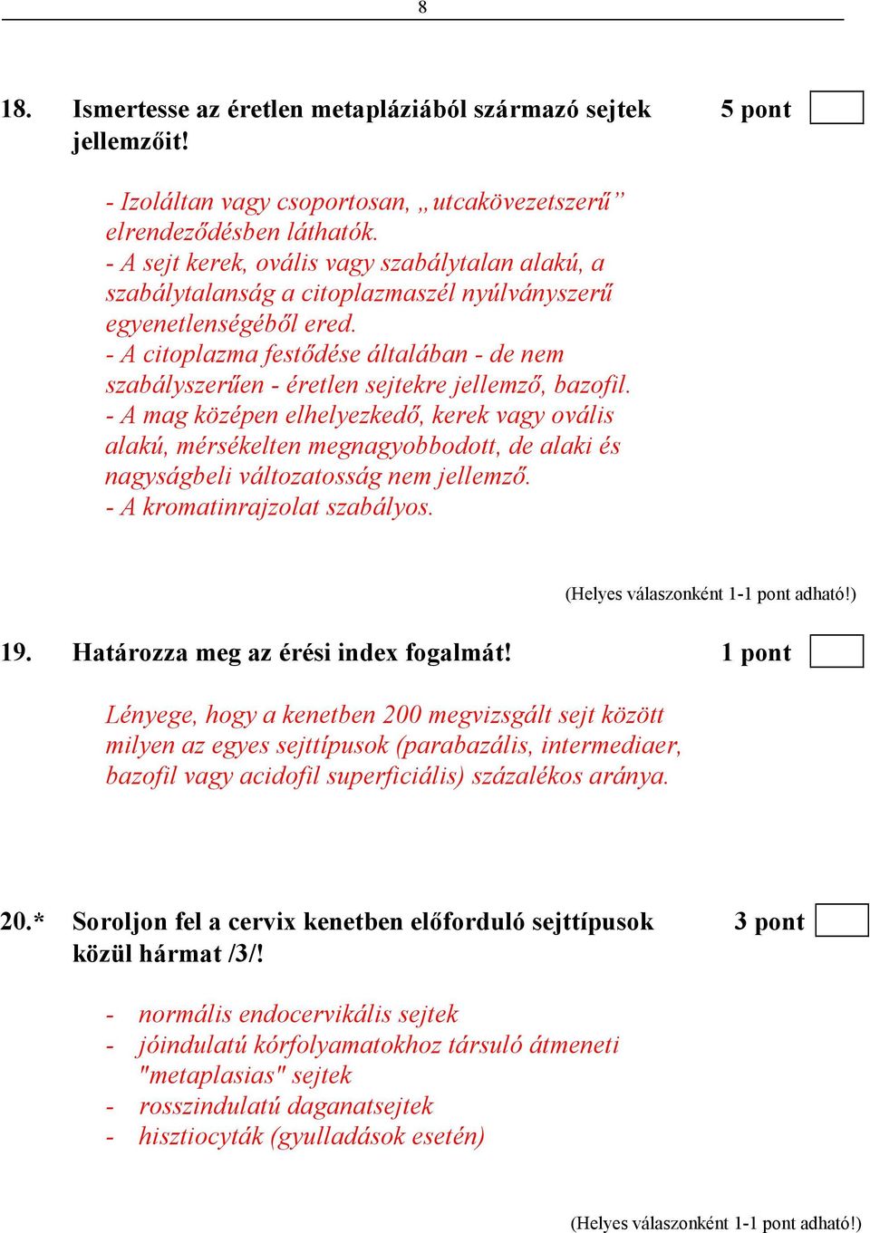 - A citoplazma festıdése általában - de nem szabályszerően - éretlen sejtekre jellemzı, bazofil.