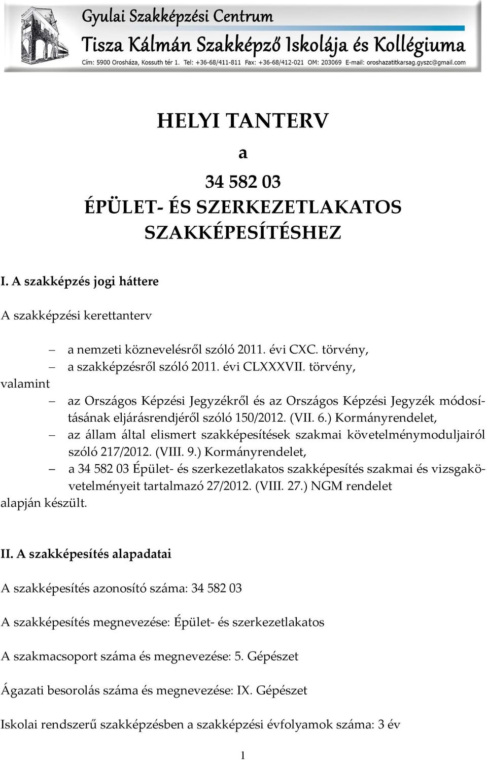 ) Korm{nyrendelet, az {llam {ltal elismert szakképesítések szakmai követelménymoduljairól szóló 217/2012. (VIII. 9.