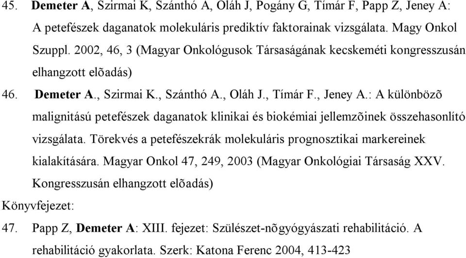 : A különbözõ malignitású petefészek daganatok klinikai és biokémiai jellemzõinek összehasonlító vizsgálata. Törekvés a petefészekrák molekuláris prognosztikai markereinek kialakítására.