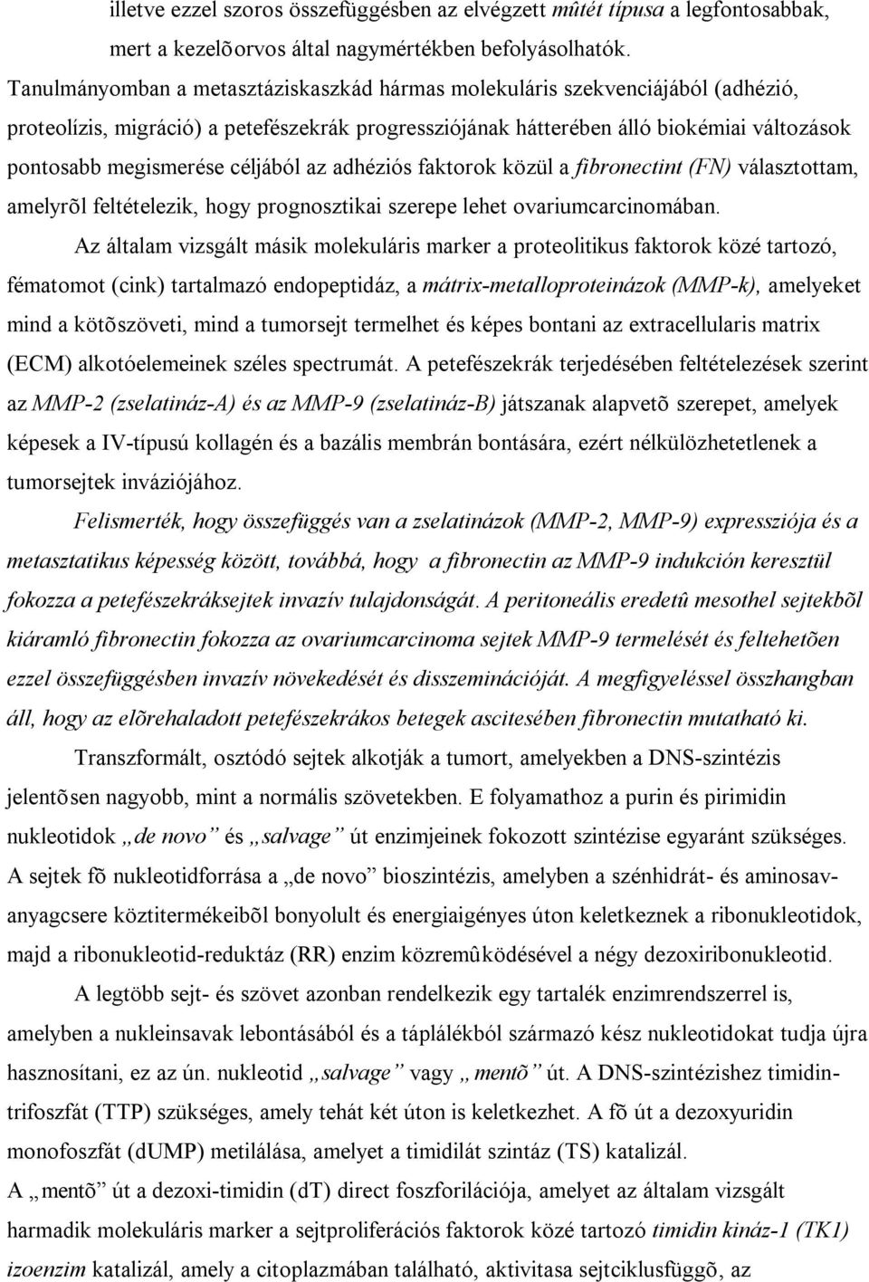 céljából az adhéziós faktorok közül a fibronectint (FN) választottam, amelyrõl feltételezik, hogy prognosztikai szerepe lehet ovariumcarcinomában.