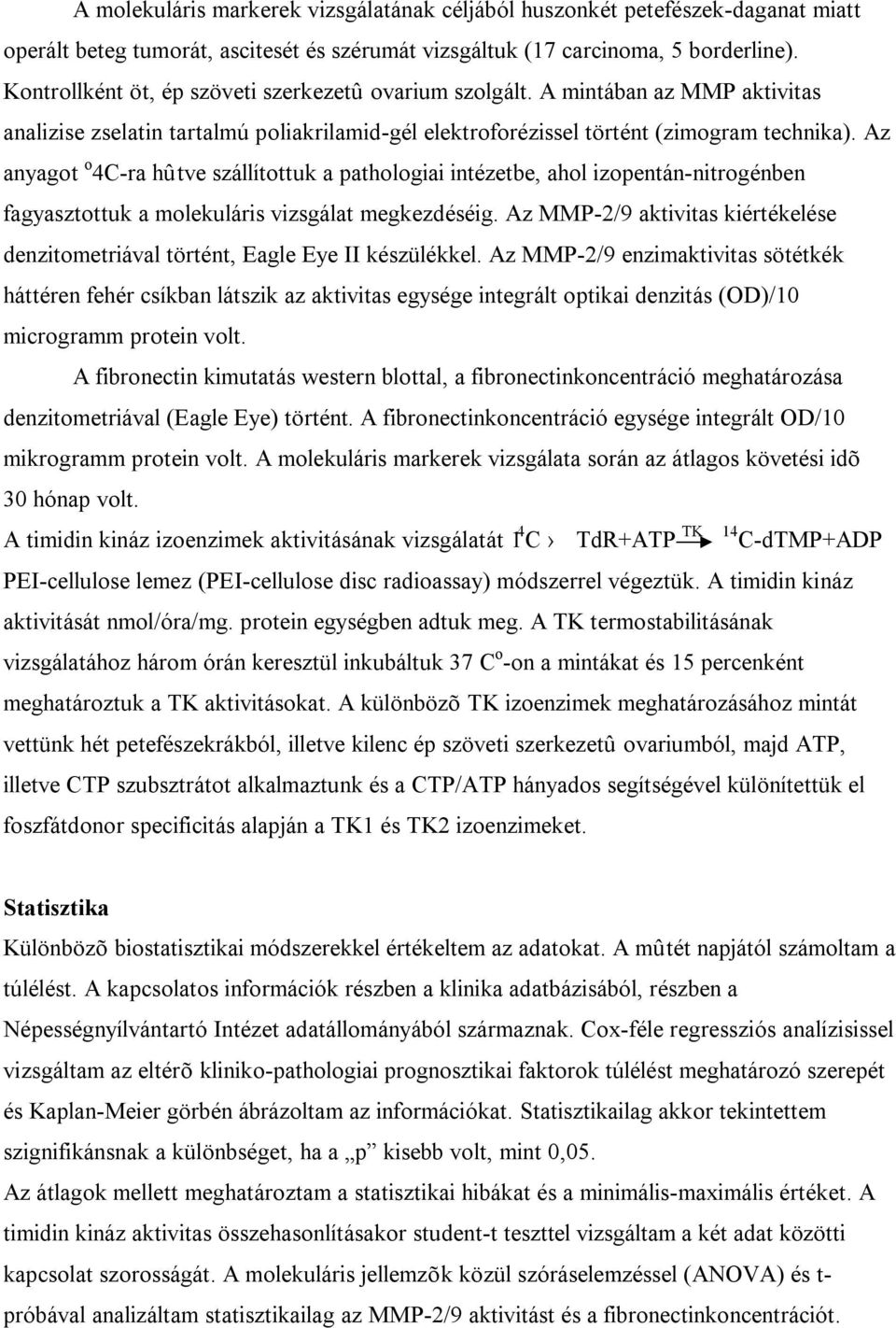 Az anyagot o 4C-ra hûtve szállítottuk a pathologiai intézetbe, ahol izopentán-nitrogénben fagyasztottuk a molekuláris vizsgálat megkezdéséig.