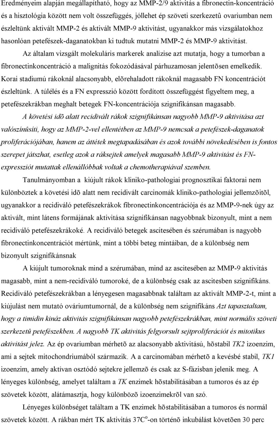 Az általam vizsgált molekuláris markerek analízise azt mutatja, hogy a tumorban a fibronectinkoncentráció a malignitás fokozódásával párhuzamosan jelentõsen emelkedik.