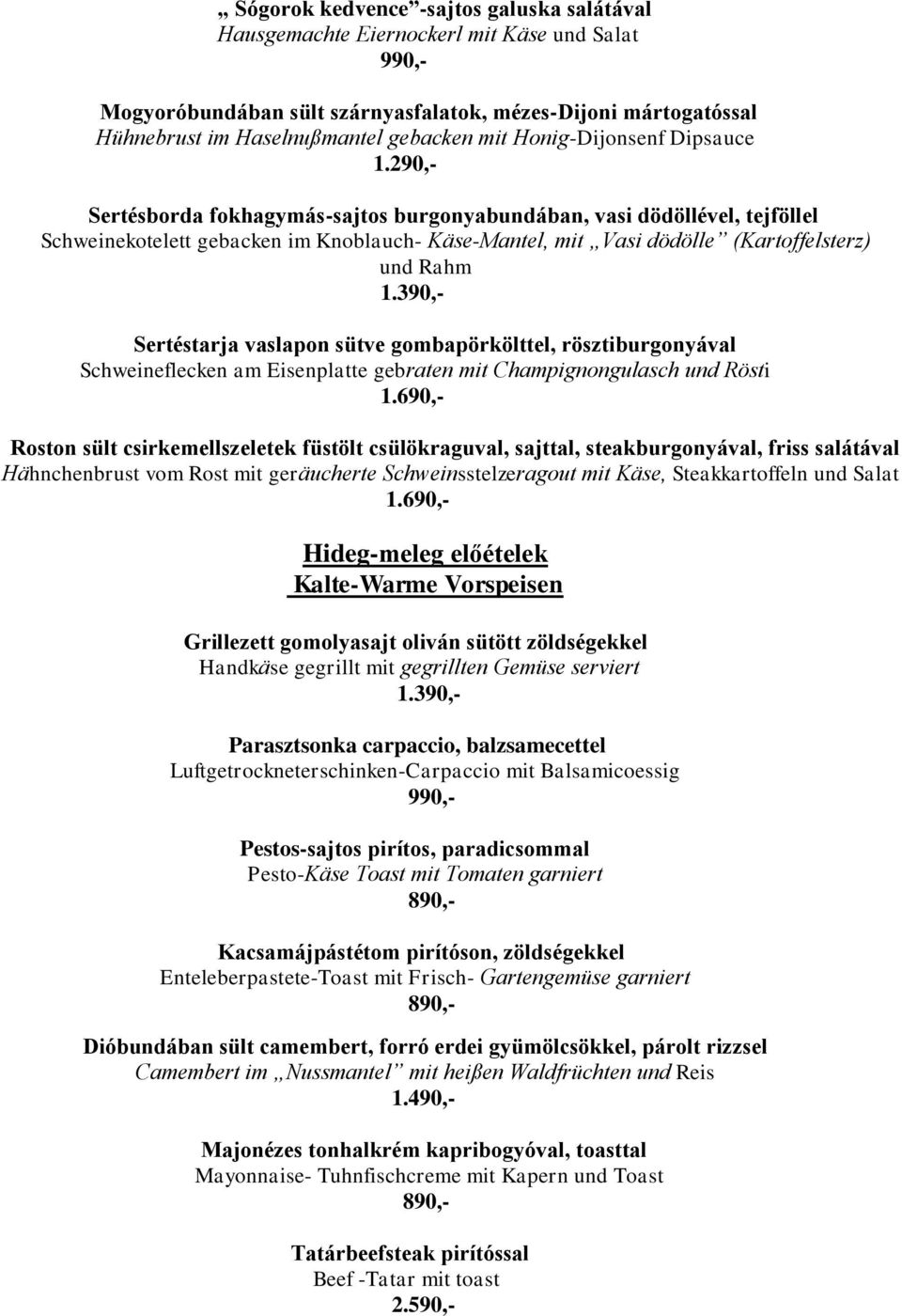 290,- Sertésborda fokhagymás-sajtos burgonyabundában, vasi dödöllével, tejföllel Schweinekotelett gebacken im Knoblauch- Käse-Mantel, mit Vasi dödölle (Kartoffelsterz) und Rahm 1.
