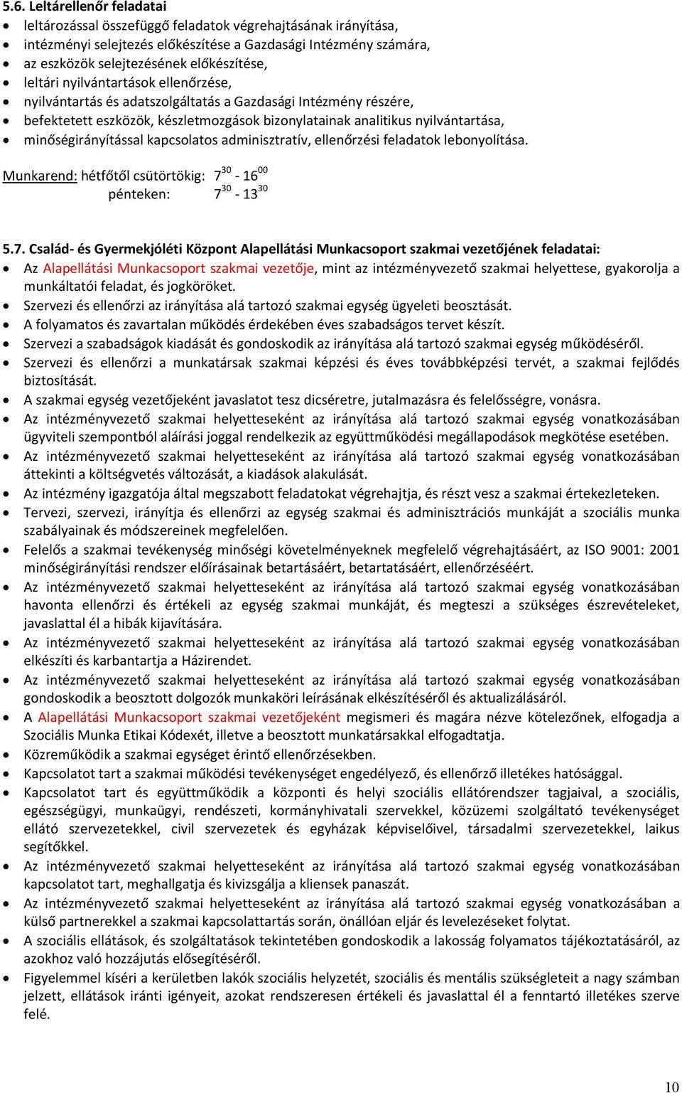 minőségirányítással kapcsolatos adminisztratív, ellenőrzési feladatok lebonyolítása. Munkarend: hétfőtől csütörtökig: 7 