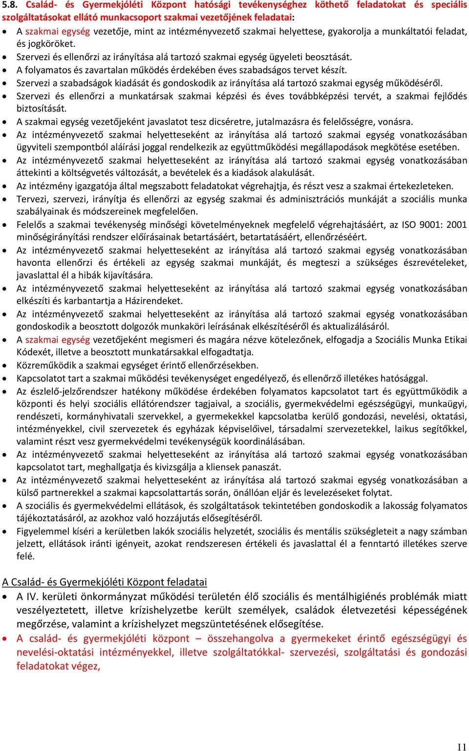 A folyamatos és zavartalan működés érdekében éves szabadságos tervet készít. Szervezi a szabadságok kiadását és gondoskodik az irányítása alá tartozó szakmai egység működéséről.