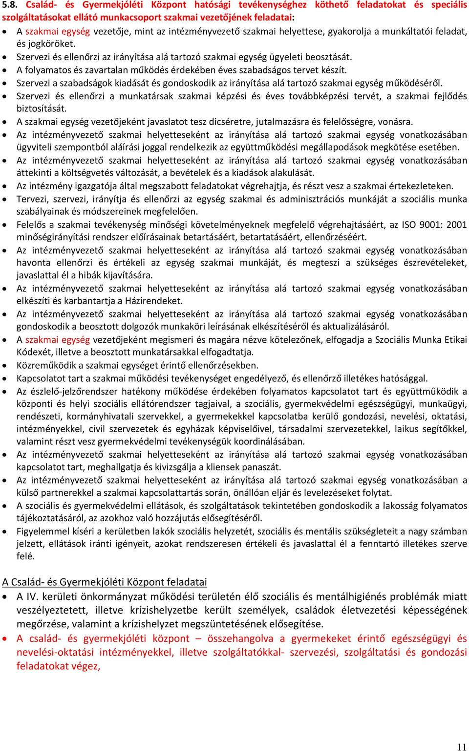 A folyamatos és zavartalan működés érdekében éves szabadságos tervet készít. Szervezi a szabadságok kiadását és gondoskodik az irányítása alá tartozó szakmai egység működéséről.