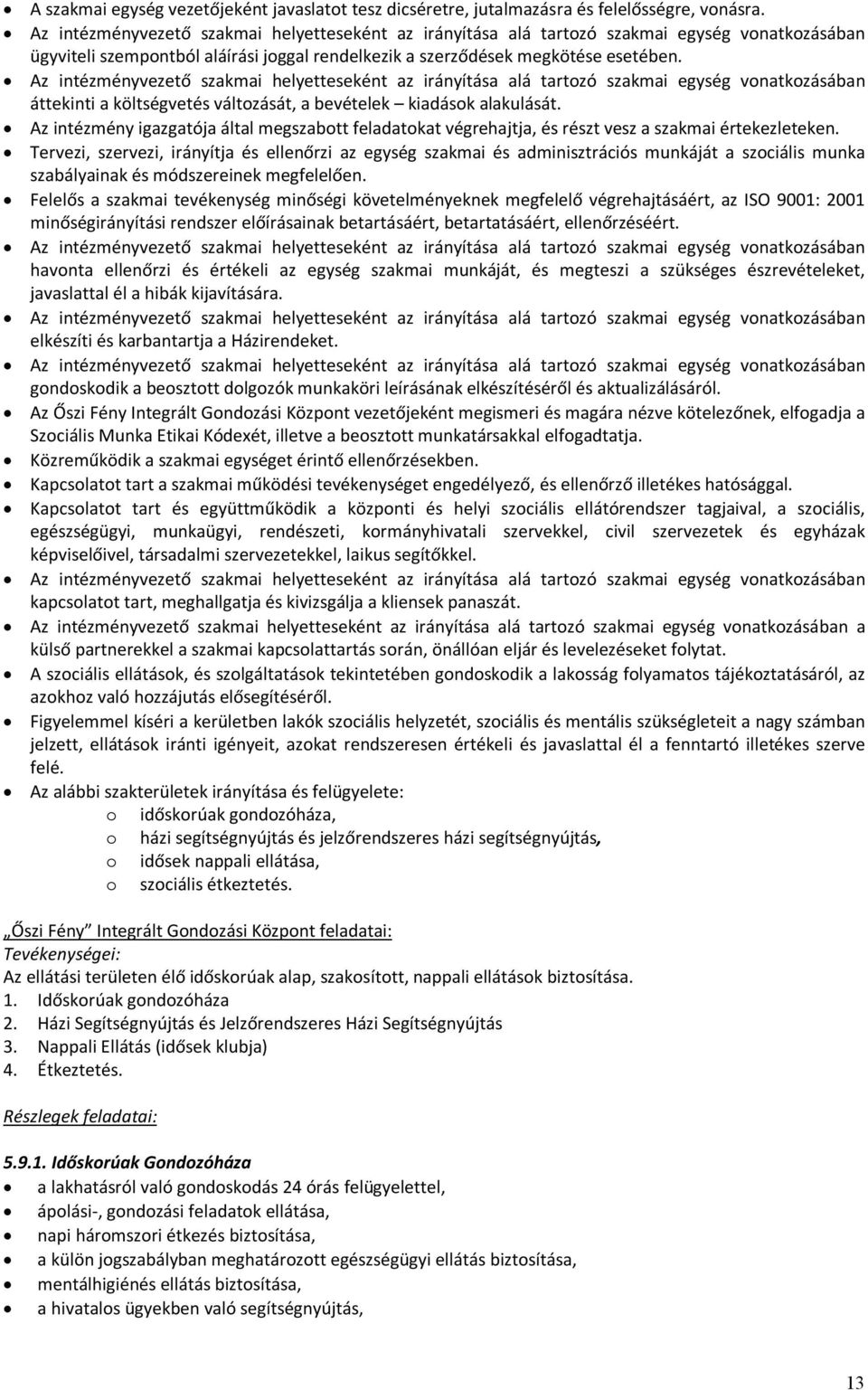 Tervezi, szervezi, irányítja és ellenőrzi az egység szakmai és adminisztrációs munkáját a szociális munka szabályainak és módszereinek megfelelően.