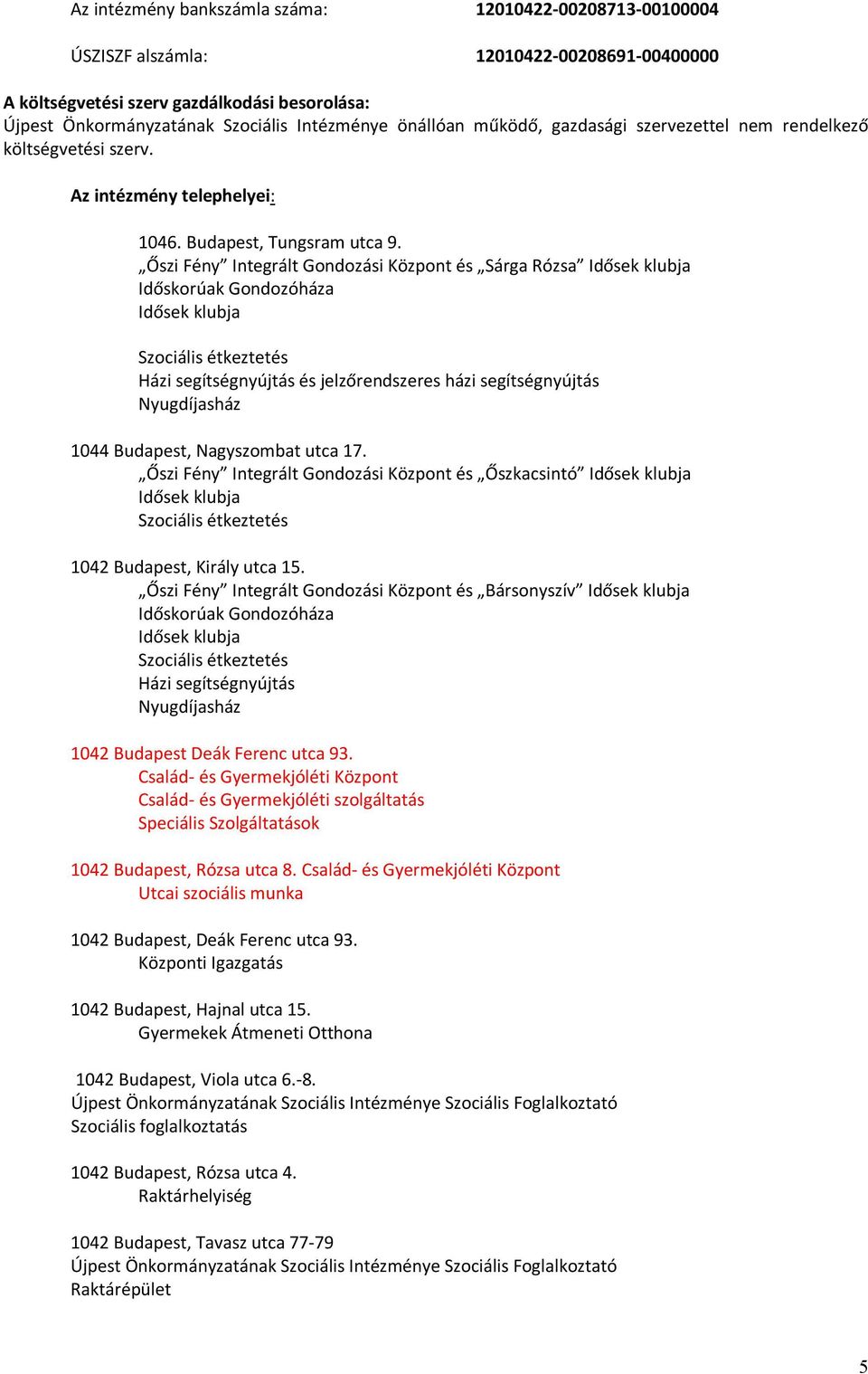 Őszi Fény Integrált Gondozási Központ és Sárga Rózsa Idősek klubja Időskorúak Gondozóháza Idősek klubja Szociális étkeztetés Házi segítségnyújtás és jelzőrendszeres házi segítségnyújtás Nyugdíjasház