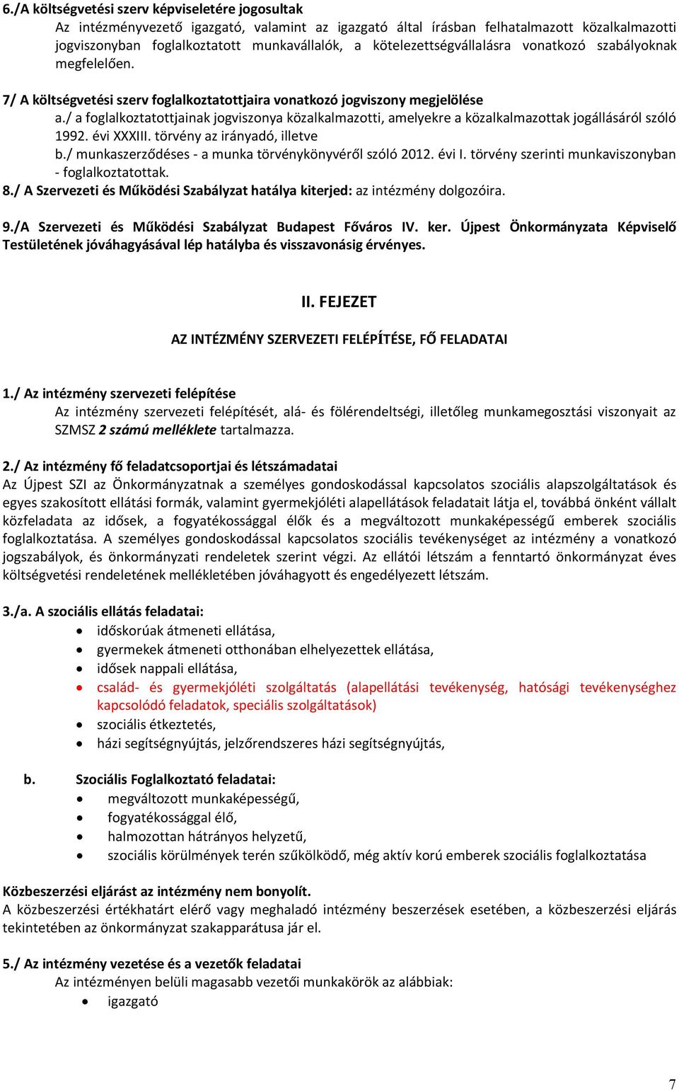 / a foglalkoztatottjainak jogviszonya közalkalmazotti, amelyekre a közalkalmazottak jogállásáról szóló 1992. évi XXXIII. törvény az irányadó, illetve b.