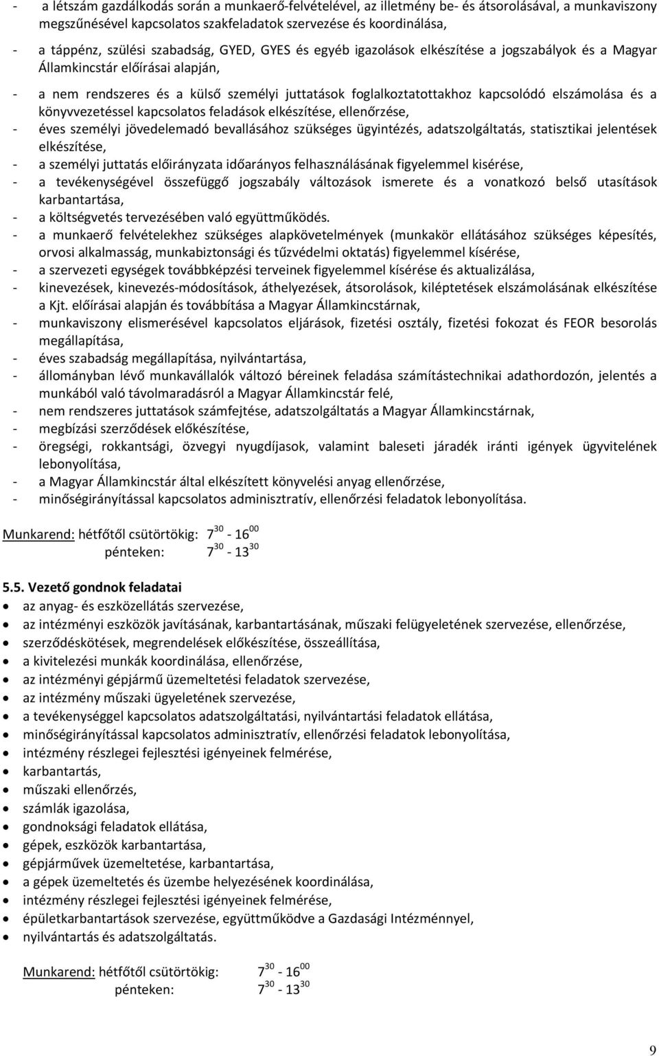 elszámolása és a könyvvezetéssel kapcsolatos feladások elkészítése, ellenőrzése, - éves személyi jövedelemadó bevallásához szükséges ügyintézés, adatszolgáltatás, statisztikai jelentések elkészítése,