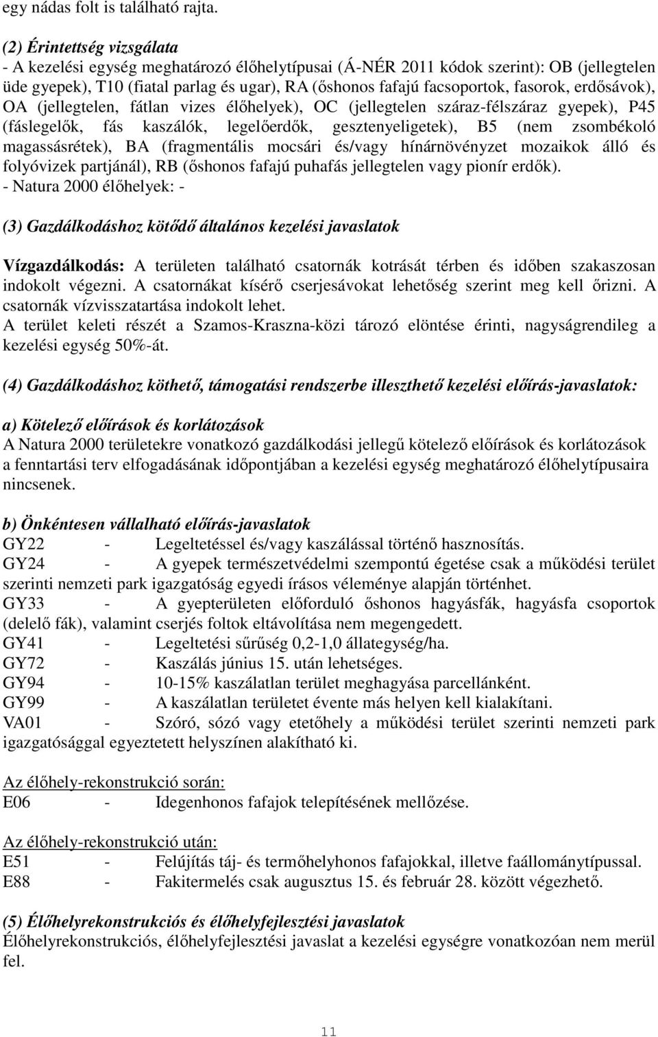 fasorok, erdősávok), OA (jellegtelen, fátlan vizes élőhelyek), OC (jellegtelen száraz-félszáraz gyepek), P45 (fáslegelők, fás kaszálók, legelőerdők, gesztenyeligetek), B5 (nem zsombékoló