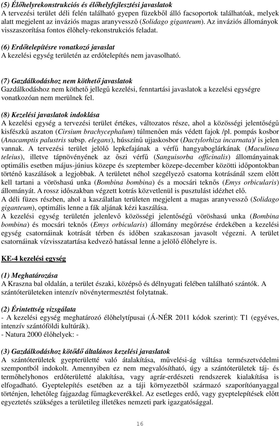 (7) Gazdálkodáshoz nem köthető javaslatok Gazdálkodáshoz nem köthető jellegű kezelési, fenntartási javaslatok a kezelési egységre vonatkozóan nem merülnek fel.