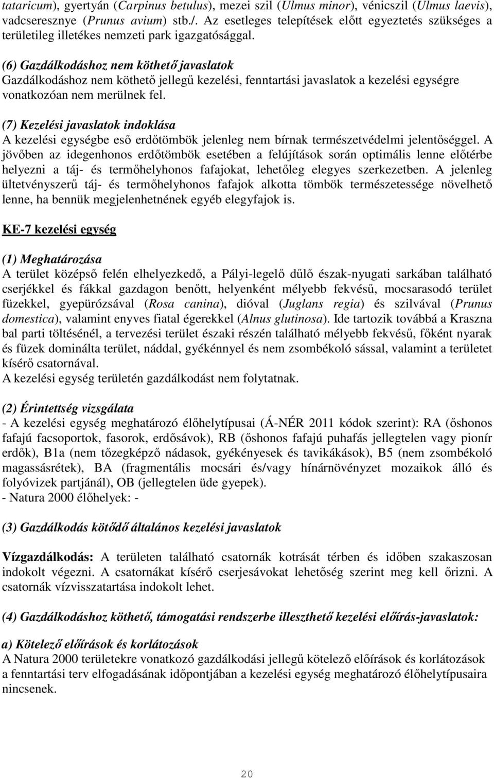 (6) Gazdálkodáshoz nem köthető javaslatok Gazdálkodáshoz nem köthető jellegű kezelési, fenntartási javaslatok a kezelési egységre vonatkozóan nem merülnek fel.