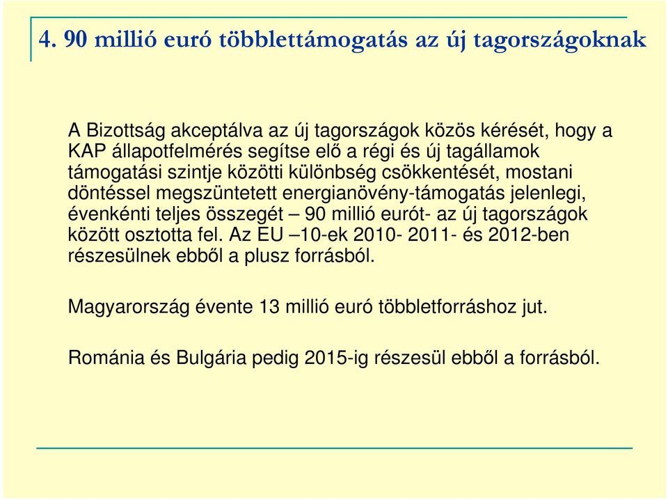 energianövény-támogatás jelenlegi, évenkénti teljes összegét 90 millió eurót- az új tagországok között osztotta fel.