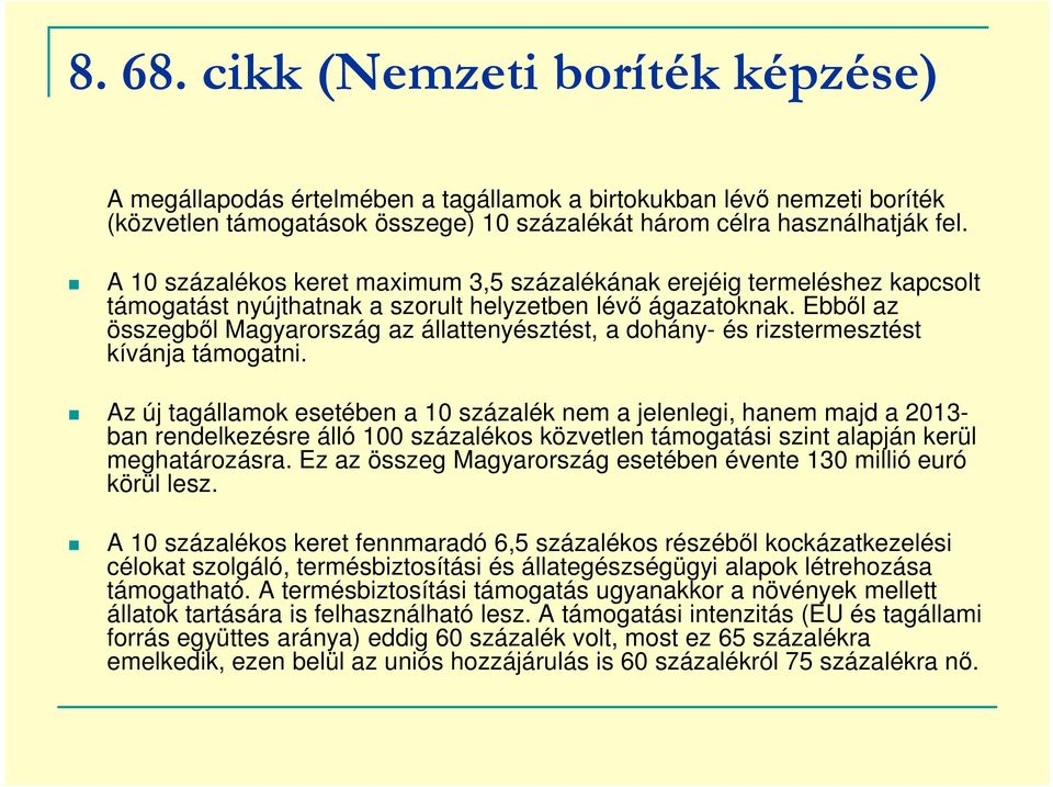 Ebbıl az összegbıl Magyarország az állattenyésztést, a dohány- és rizstermesztést kívánja támogatni.