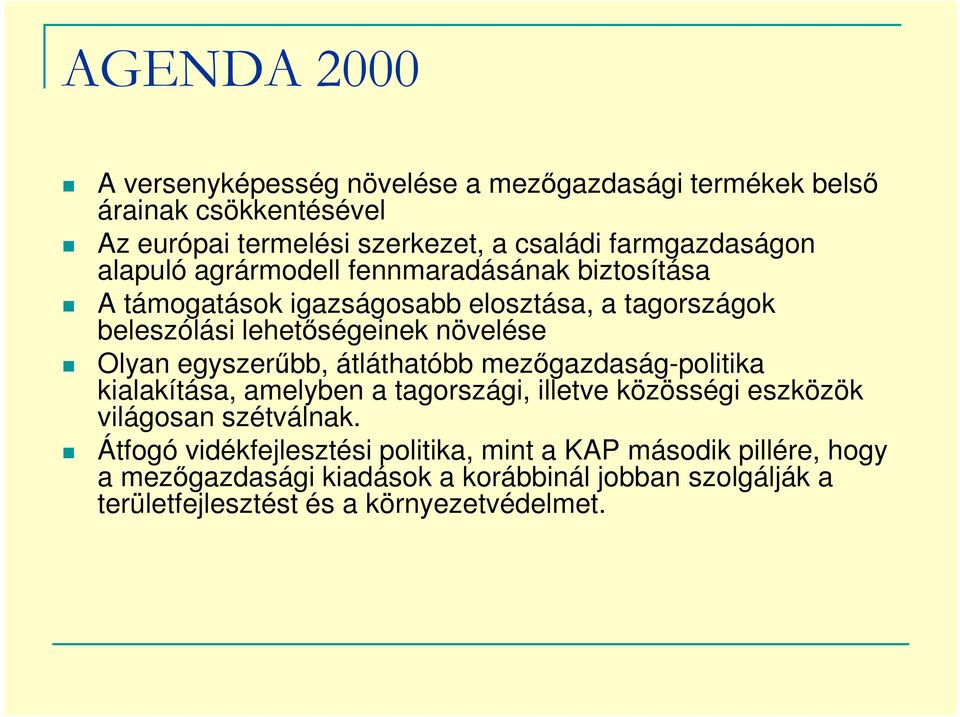 egyszerőbb, átláthatóbb mezıgazdaság-politika kialakítása, amelyben a tagországi, illetve közösségi eszközök világosan szétválnak.