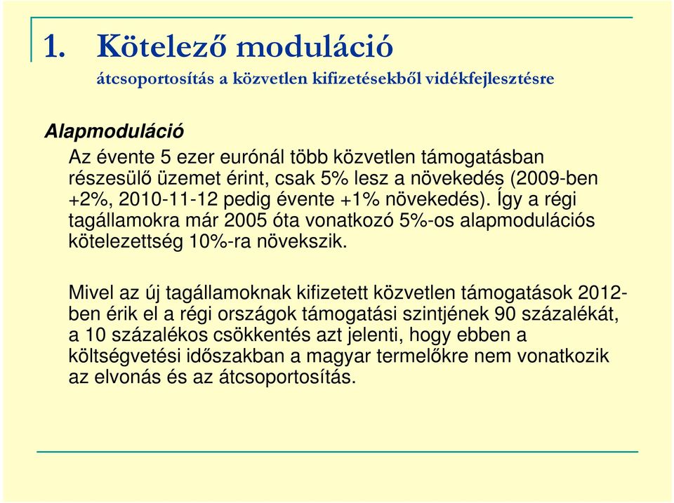 Így a régi tagállamokra már 2005 óta vonatkozó 5%-os alapmodulációs kötelezettség 10%-ra növekszik.