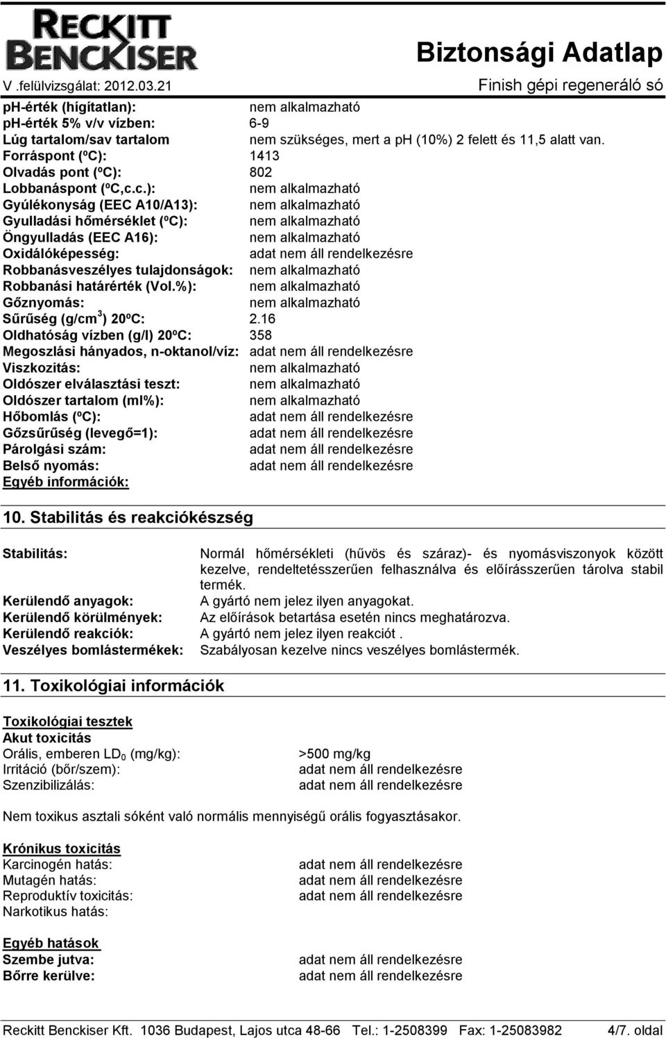 %): Gőznyomás: Sűrűség (g/cm 3 ) 20ºC: 2.