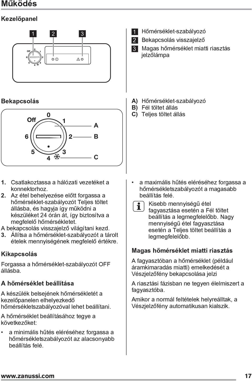 Az étel behelyezése előtt forgassa a hőmérséklet-szabályozót Teljes töltet állásba, és hagyja így működni a készüléket 24 órán át, így biztosítva a megfelelő hőmérsékletet.