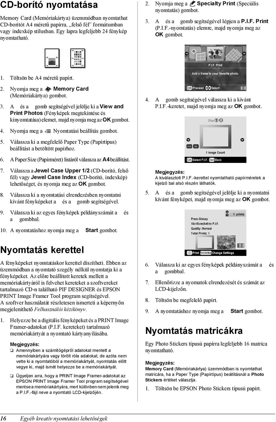 Töltsön be A4 méretű papírt. 2. Nyomja meg a Memory Card (Memóriakártya) gombot. 3.