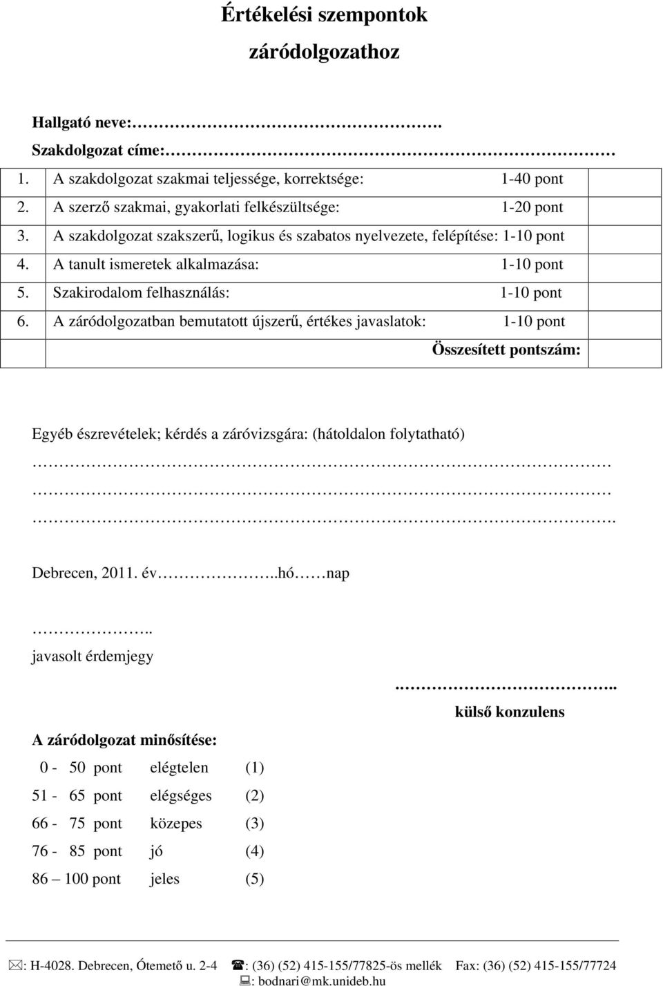 A tanult ismeretek alkalmazása: 1-10 pont 5. Szakirodalom felhasználás: 1-10 pont 6.