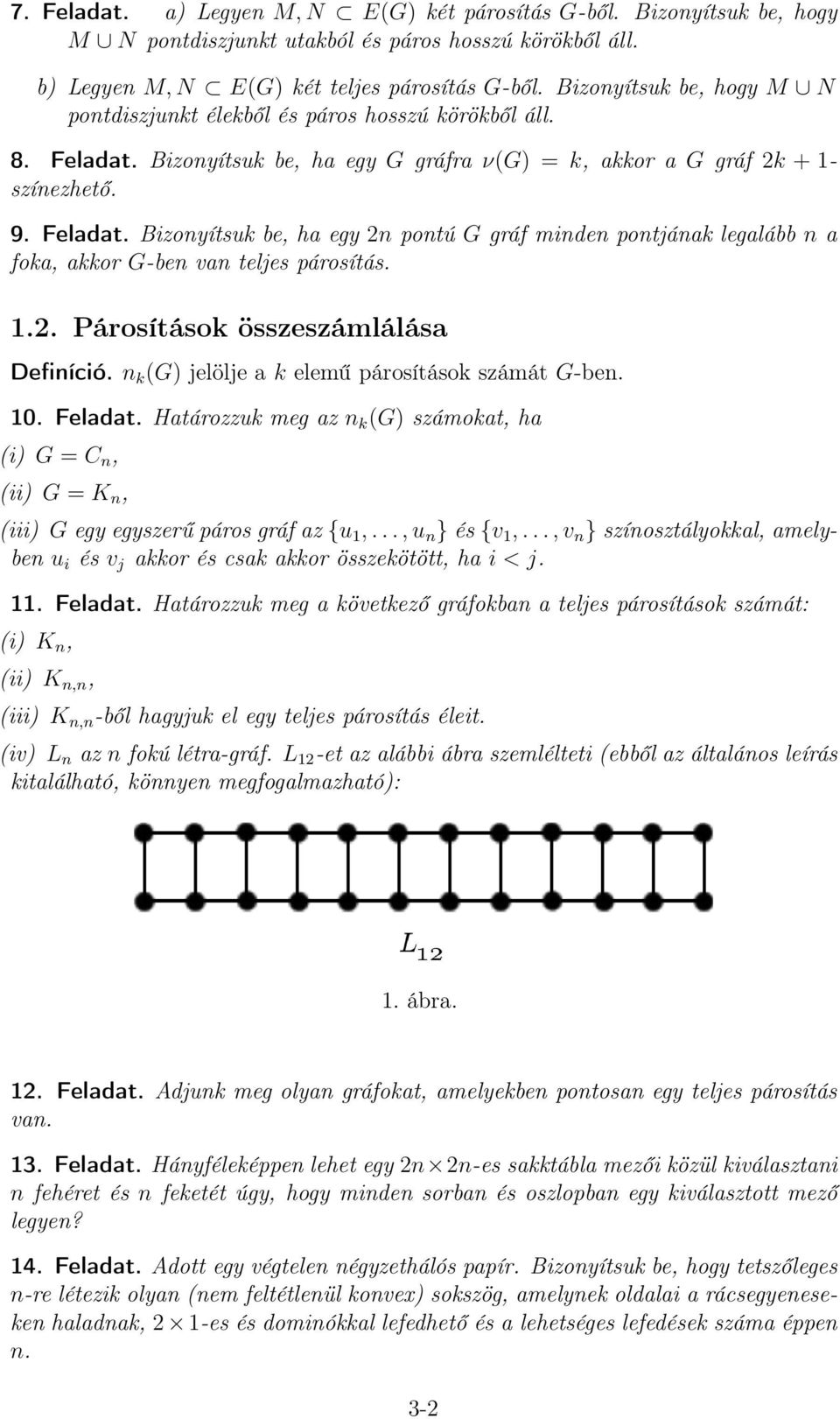 1.2. Párosítások összeszámlálása Definíció. n k (G) jelölje a k elemű párosítások számát G-ben. 10. Feladat.