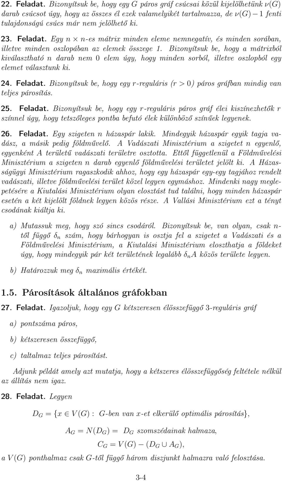 Feladat. Egy n n-es mátrix minden eleme nemnegatív, és minden sorában, illetve minden oszlopában az elemek összege 1.