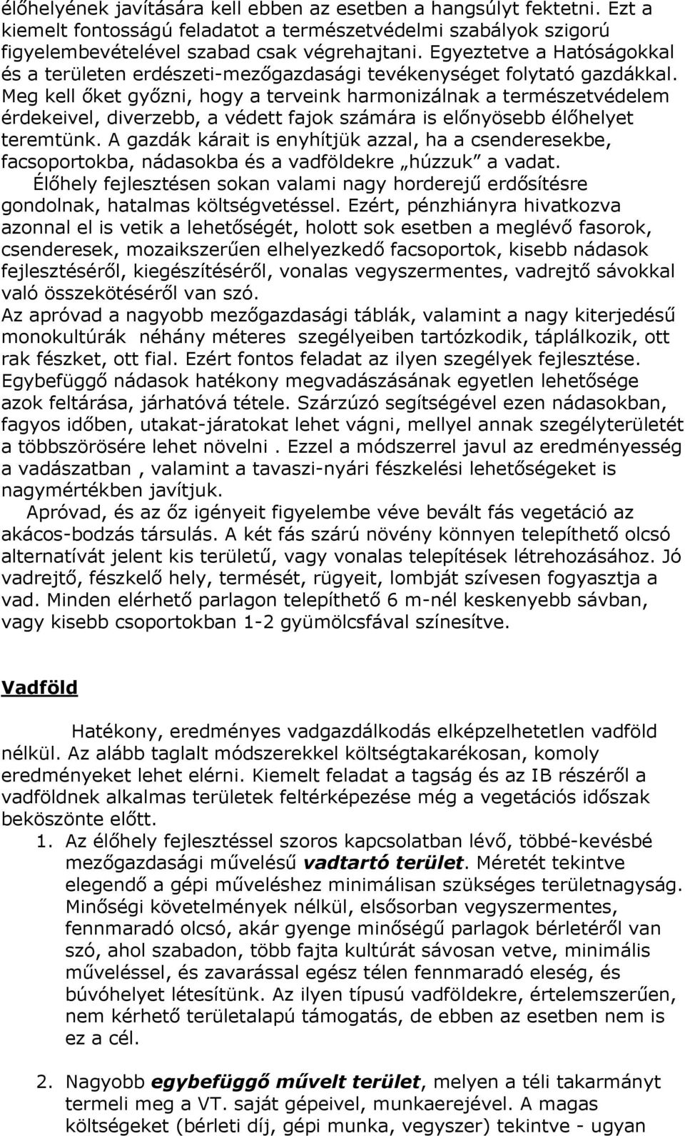 Meg kell őket győzni, hogy a terveink harmonizálnak a természetvédelem érdekeivel, diverzebb, a védett fajok számára is előnyösebb élőhelyet teremtünk.