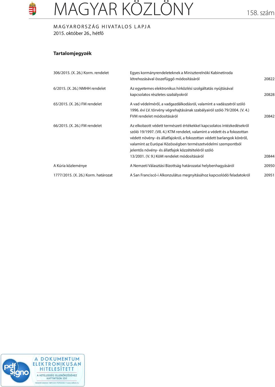 ) NMHH rendelet Az egyetemes elektronikus hírközlési szolgáltatás nyújtásával kapcsolatos részletes szabályokról 20828 65/2015. (X. 26.