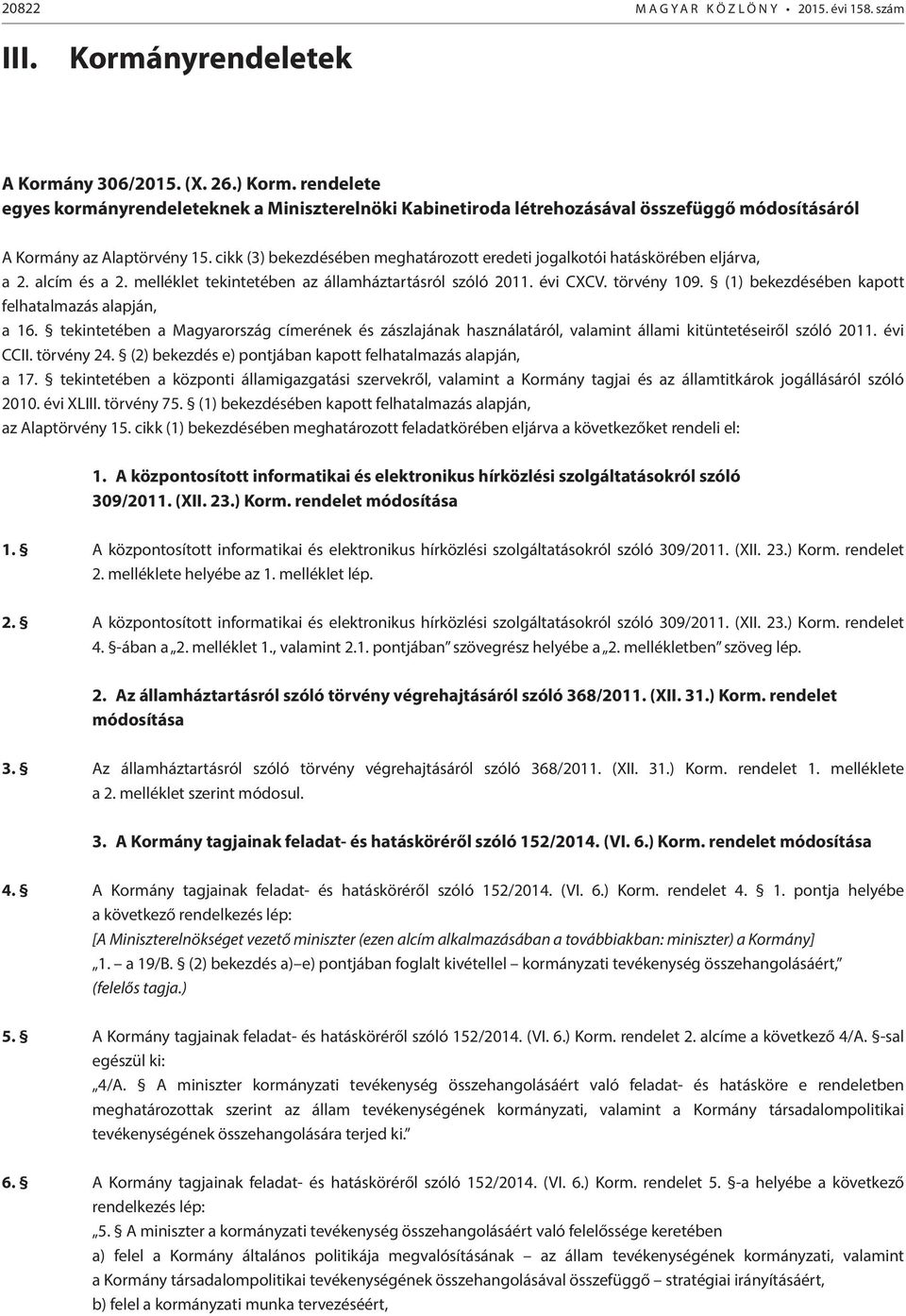 cikk (3) bekezdésében meghatározott eredeti jogalkotói hatáskörében eljárva, a 2. alcím és a 2. melléklet tekintetében az államháztartásról szóló 2011. évi CXCV. törvény 109.